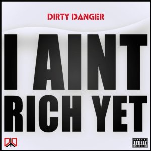 Omslag album Dirty Danger - I Ain't Rich Yet